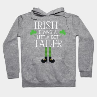 Irish I Was A Little Bit Taller Celebrate St Patricks Day Tee Hoodie